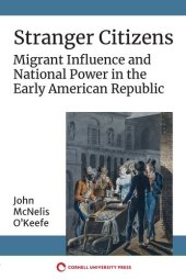 book Stranger Citizens: Migrant Influence and National Power in the Early American Republic