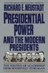 book Presidential Power and the Modern Presidents: The Politics of Leadership from Roosevelt to Reagan