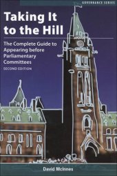 book Taking It to the Hill: The Complete Guide to Appearing Before Parliamentary Committees