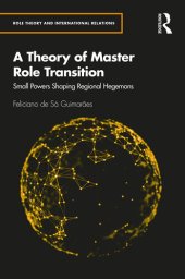 book A Theory of Master Role Transition: Small Powers Shaping Regional Hegemons