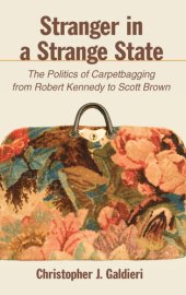 book Stranger in a Strange State: The Politics of Carpetbagging From Robert Kennedy to Scott Brown