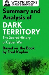 book Summary and Analysis of Dark Territory: The Secret History of Cyber War: Based on the Book by Fred Kaplan