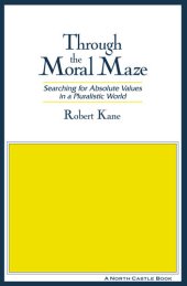 book Through the Moral Maze: Searching for Absolute Values in a Pluralistic World