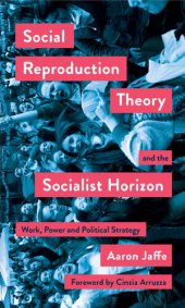 book Social Reproduction Theory and the Socialist Horizon: Work, Power and Political Strategy