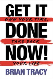 book Get It Done Now!: Own Your Time, Take Back Your Life