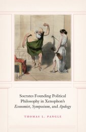 book Socrates Founding Political Philosophy in Xenophon's Economist, Symposium, and Apology