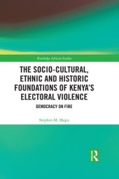 book The Socio-Cultural, Ethnic and Historic Foundations of Kenya's Electoral Violence: Democracy on Fire