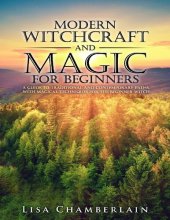 book Modern Witchcraft and Magic for Beginners: A Guide to Traditional and Contemporary Paths, with Magical Techniques for the Beginner Witch