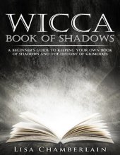 book Wicca Book of Shadows: A Beginner’s Guide to Keeping Your Own Book of Shadows and the History of Grimoires