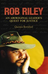 book Rob Riley: An Aboriginal Leader's Quest for Justice