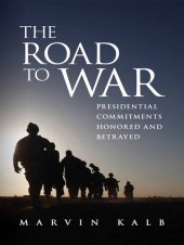 book The Road to War: Presidential Commitments Honored and Betrayed