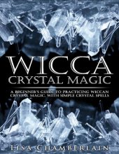 book Wicca Crystal Magic: A Beginner’s Guide to Practicing Wiccan Crystal Magic, with Simple Crystal Spells