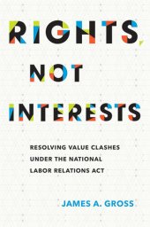 book Rights, Not Interests: Resolving Value Clashes Under the National Labor Relations Act