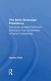 book The Semi-Sovereign Presidency: The Bush Administration's Strategy for Governing Without Congress