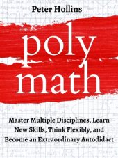 book Polymath: Master Multiple Disciplines, Learn New Skills, Think Flexibly, and Become an Extraordinary Autodidact