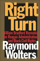 book Right Turn: William Bradford Reynolds, the Reagan Administration, and Black Civil Rights