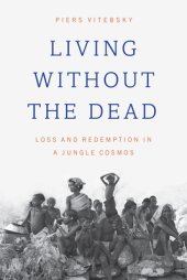 book Loving and Forgetting: Changing Forms of Loss and Redemption in Tribal India