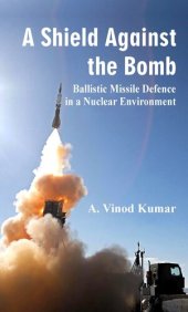 book A Shield Against the Bomb: Ballistic Missile Defence in a Nuclear Environment