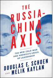 book The Russia-China Axis: The New Cold War and America's Crisis of Leadership