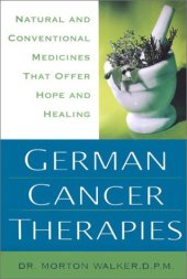 book Morton Walker German Cancer Therapies: Natural and Conventional Medicines That Offer Hope and Healing - Polyerga, Carnivora, Galvanotherapy, Whole Body Hyperthermia, Noni Therapy, Medicinal Mushroom, IRT Induced Remission Therapy Dr. Sam Chachoua ,