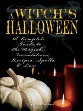 book Witch's Halloween: A Complete Guide to the Magick, Incantations, Recipes, Spells, and Lore