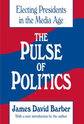 book The Pulse of Politics: Electing Presidents in the Media Age