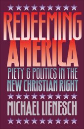 book Redeeming America: Piety and Politics in the New Christian Right