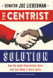 book The Centrist Solution: How We Made Government Work and Can Make It Work Again