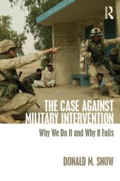 book The Case Against Military Intervention: Why We Do It and Why It Fails