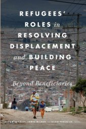 book Refugees' Roles in Resolving Displacement and Building Peace: Beyond Beneficiaries