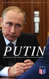 book PUTIN: The History of the Reign & the Shape-Shifting Strategy: Putin's Early History, Putin's Evolving Anti-Americanism, Putin's Hybrid-Authoritarian Machine, Putin's Political Career (Authoritarian Controlled Democracy & Role of Elites), Yeltsin Era