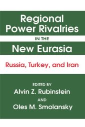 book Regional Power Rivalries in the New Eurasia: Russia, Turkey and Iran