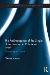 book The Re-Emergence of the Single State Solution in Palestine/Israel: Countering an Illusion