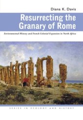 book Resurrecting the Granary of Rome: Environmental History and French Colonial Expansion in North Africa