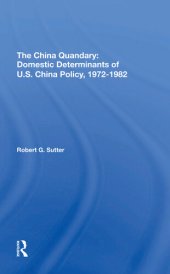 book The China Quandary: Domestic Determinants of U.S. China Policy, 1972-1982