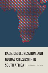 book Race, Decolonization, and Global Citizenship in South Africa