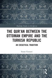 book The Qur'an Between the Ottoman Empire and the Turkish Republic: An Exegetical Tradition