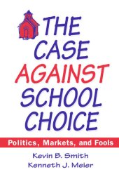 book The Case Against School Choice: Politics, Markets and Fools