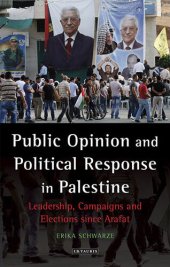 book Public Opinion and Political Response in Palestine: Leadership, Campaigns and Elections Since Arafat