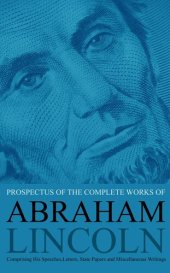 book Prospectus of the Complete Works of Abraham Lincoln: Comprising His Speeches, Letters, State Papers and Miscellaneous Writings