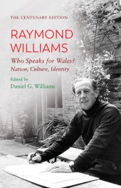 book The Centenary Edition Raymond Williams: Who Speaks for Wales? Nation, Culture, Identity