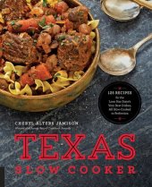 book Texas Slow Cooker: 125 Recipes for the Lone Star State's Very Best Dishes, All Slow-Cooked to Perfection