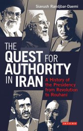 book The Quest for Authority in Iran: A History of the Presidency From Revolution to Rouhani