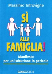 book Sì alla famiglia. Manifesto per un'istituzione in pericolo