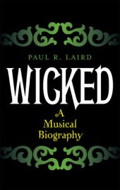 book Wicked: A Musical Biography