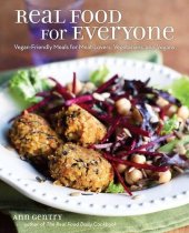 book Real Food for Everyone: Vegan-Friendly Meals for Meat-Lovers, Vegetarians, and Vegans