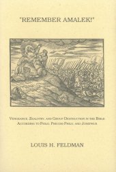 book Remember Amalek!: Vengeance, Zealotry, and Group Destruction in the Bible according to Philo, Pseudo-Philo, and Josephus (Monographs of the Hebrew Union College)