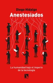 book Anestesiados La humanidad bajo el imperio de la tecnología