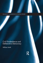 book Civil Disobedience and Deliberative Democracy