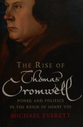 book The Rise of Thomas Cromwell: Power and Politics in the Reign of Henry VIII, 1485-1534